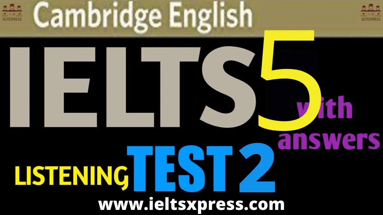 Cambridge Ielts 5 Listening Test 2 With Answers Ieltsxpress