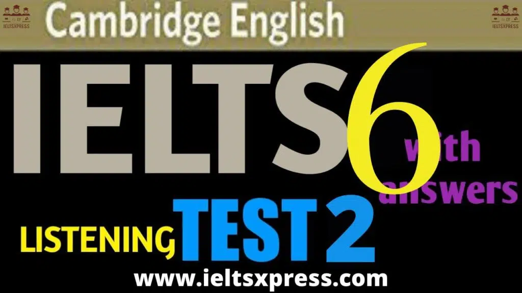 Cambridge Ielts 6 Listening Test 2 With Answers Ieltsxpress