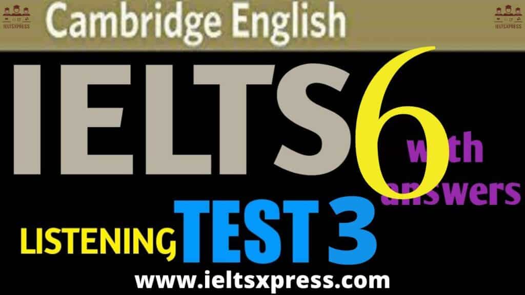 CAMBRIDGE IELTS 6 Listening Test 3 with Answers ieltsxpress