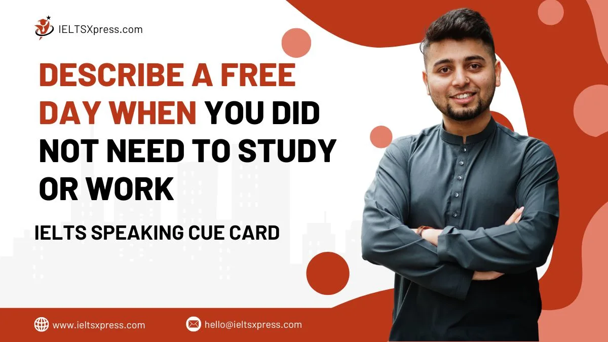Describe a Free Day When you did not Need to Study or Work IELTS Cue Card