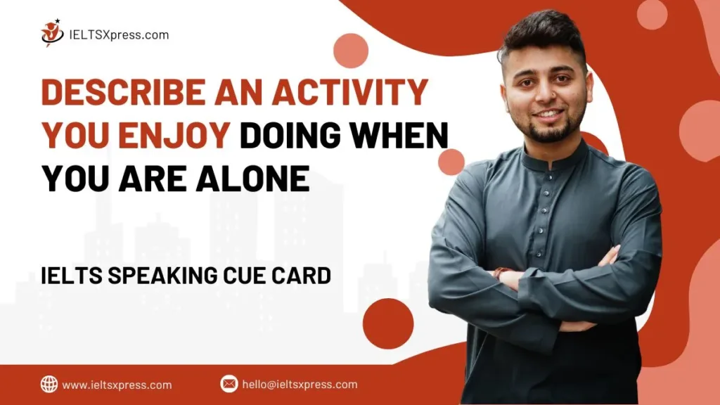 Describe an Activity you Enjoy Doing When you are Alone