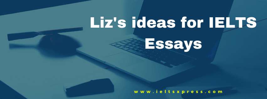 Liz's Ideas for IELTS Essay
