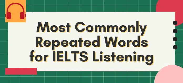 Most Commonly Repeated Words For Ielts Listening