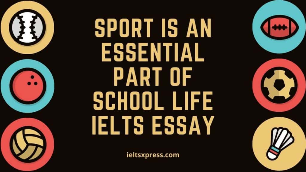 sport is an essential part of school life ielts essay