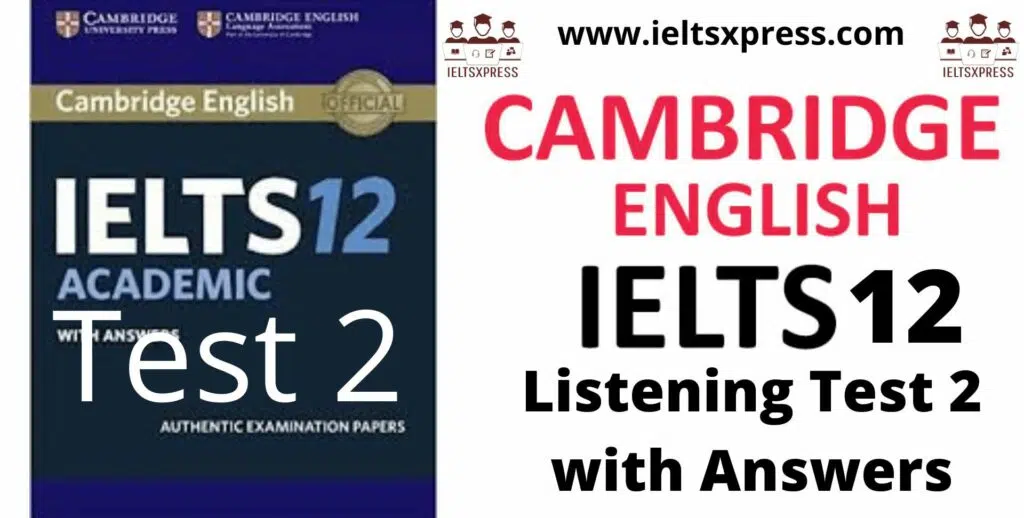 Cambridge Ielts 12 Listening Test 2 With Answers Ieltsxpress