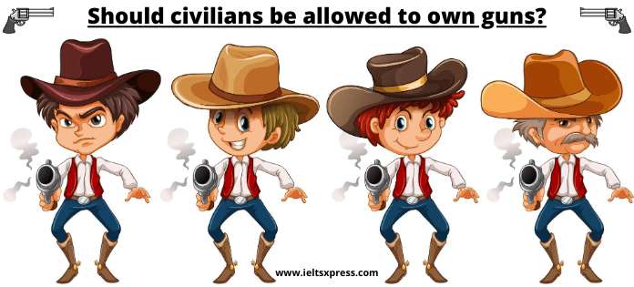 Should civilians be allowed to own guns ieltsxpress