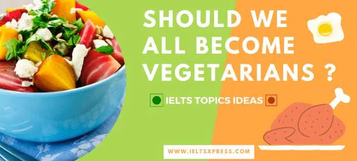 Should We All Become Vegetarians _ Ielts Topic Ideas Ieltsxpress