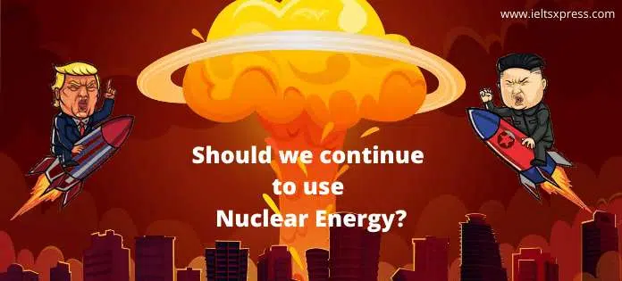 Should We Continue To Use Nuclear Energy Ieltsxpress