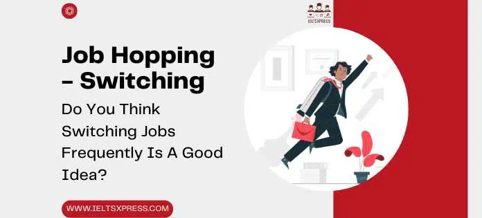 Do You Think Switching Jobs Frequently Is A Good Idea Ieltsxpress