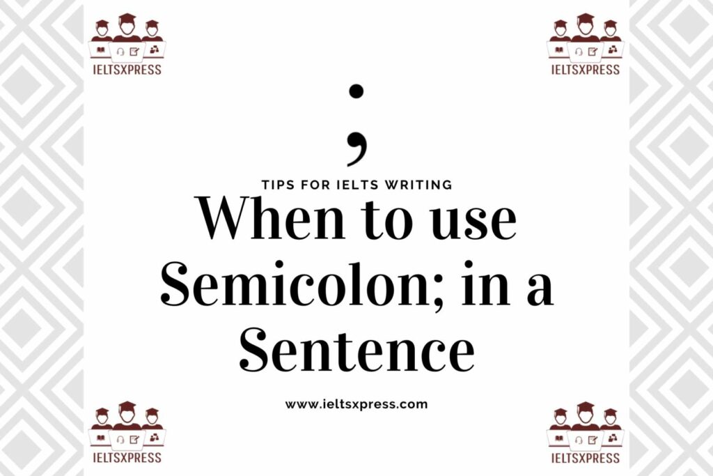 When to use Semicolon in a Sentence ielts writing tips ieltsxpress