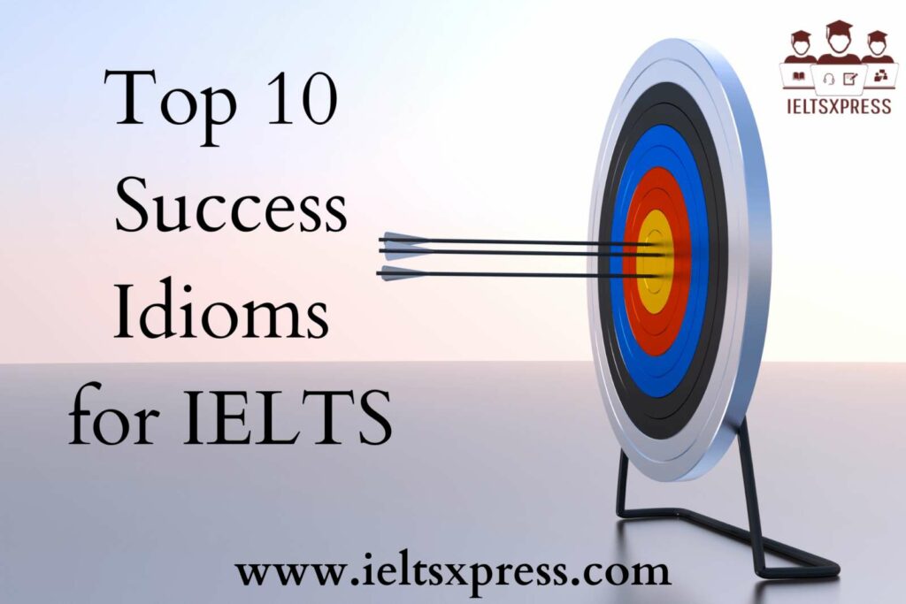 Top 10 Success Idioms for IELTS Writing & Speaking