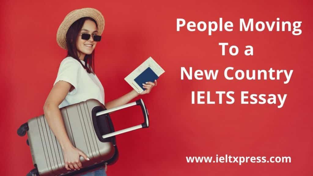 People Moving To a New Country IELTS Essay