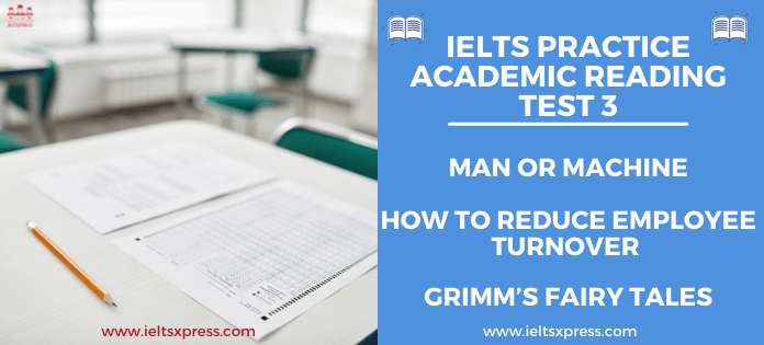 IELTS Practice Academic Reading Test 3 Man or Machine How To Reduce Employee Turnover Grimm’s Fairy Tales ieltsxpress