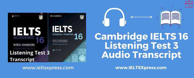Cambridge IELTS 16 Listening Test 3 Audio Transcript