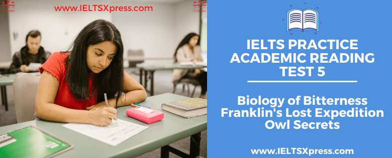 IELTS Practice Academic Reading Test 5 Biology of Bitterness Franklin's Lost Expedition Owl Secrets