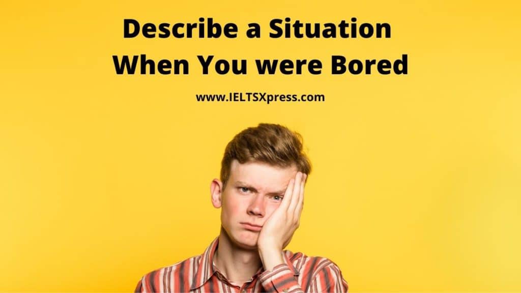 Describe a Situation When You were Bored ielts speaking