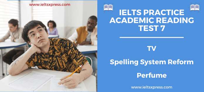 IELTS Academic Reading Practice Test 7 with Answers TV Spelling System Reform Perfume