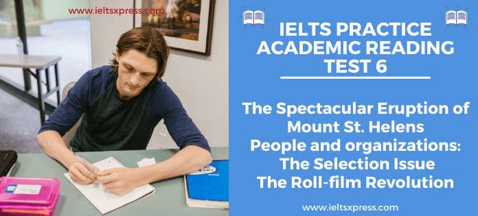 IELTS Practice Academic Reading Test 6 The Spectacular Eruption of Mount St. Helens, People and organizations The Selection Issue, The Roll-film Revolution (1)