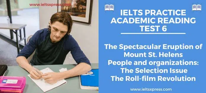 Ielts Practice Academic Reading Test 6 The Spectacular Eruption Of Mount St. Helens, People And Organizations The Selection Issue, The Roll-Film Revolution (1)