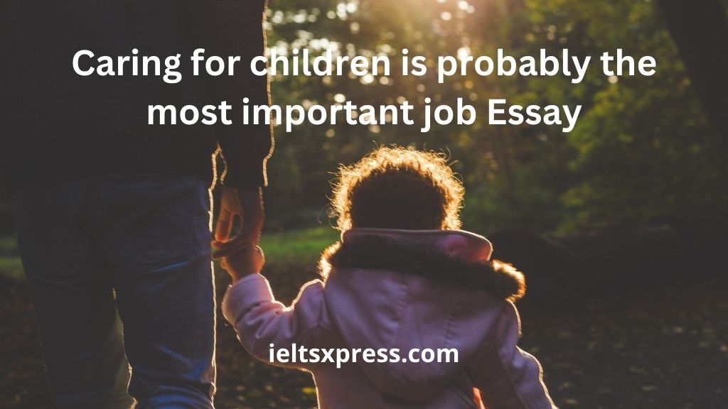 Caring for children is probably the most important job Essay