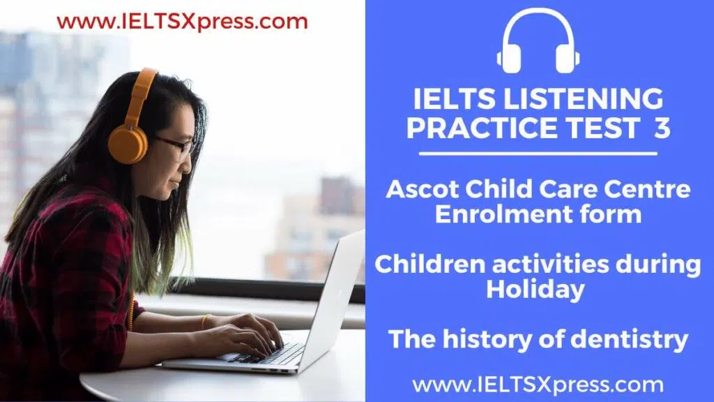 Ielts Listening Practice Test 3 Ascot Child Care Centre Enrolment Form Children Activities During Holiday The History Of Dentistry