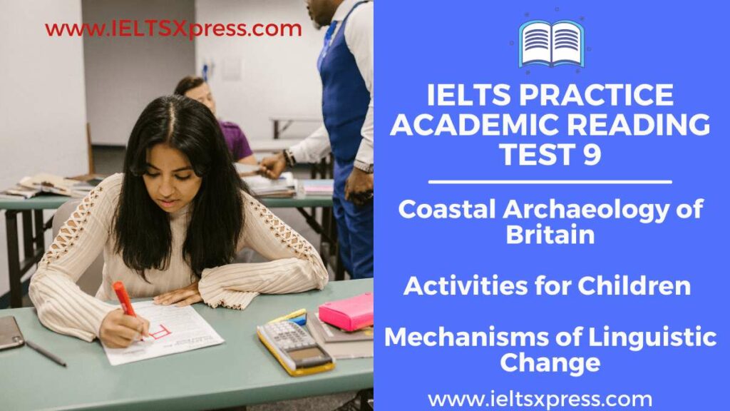 IELTS Academic Reading Practice Test 9 Coastal Archaeology of Britain Activities for Children Mechanisms of Linguistic Change