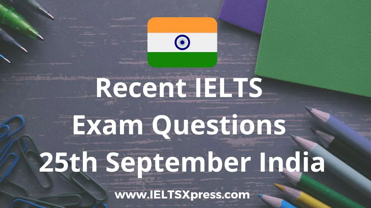 Recent Ielts Exam 25 September 2021 India