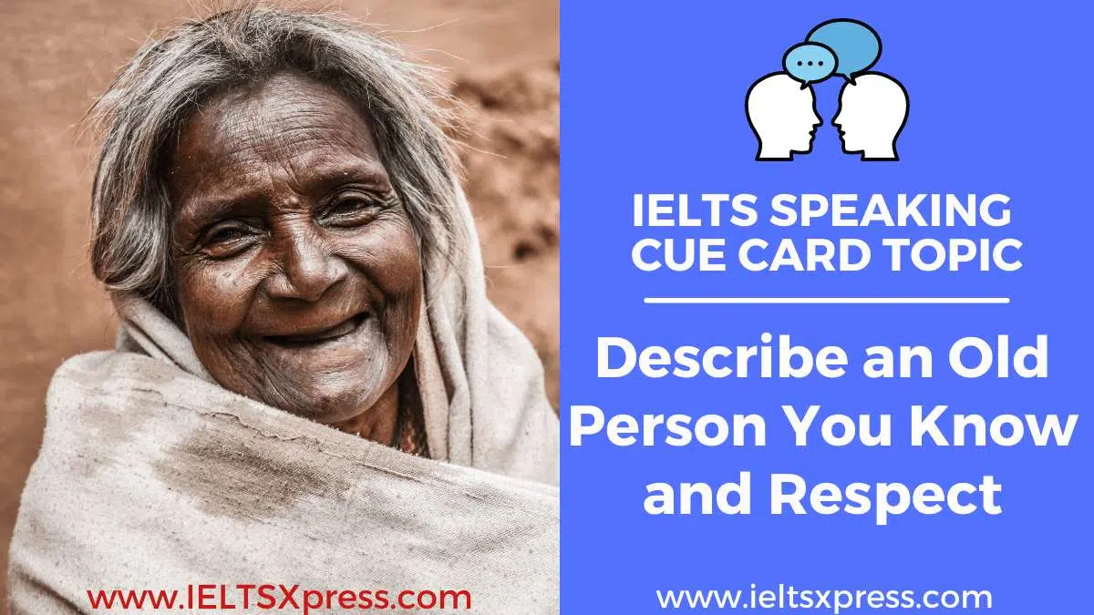 Describe An Old Person You Know And Respect Ielts Speaking Cue Card