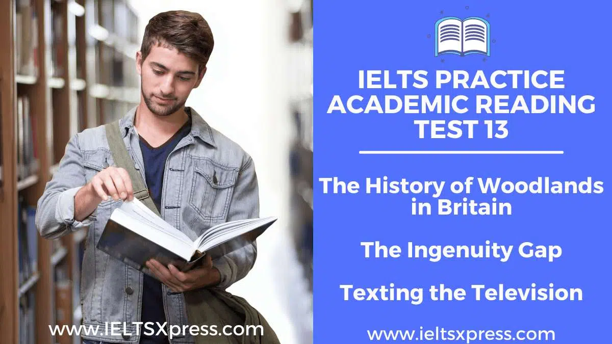 Practice Ielts Academic Reading Test 13 The History Of Woodlands In Britain The Ingenuity Gap Texting The Television