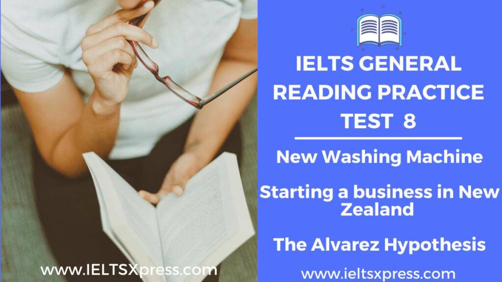 IELTS General Reading Practice Test 8 New Washing Machine Starting a business in New Zealand The Alvarez Hypothesis