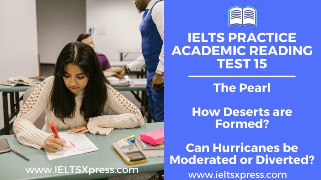 Practice IELTS Academic Reading Test 15 The Pearl How Deserts are Formed Can Hurricanes be Moderated or Diverted