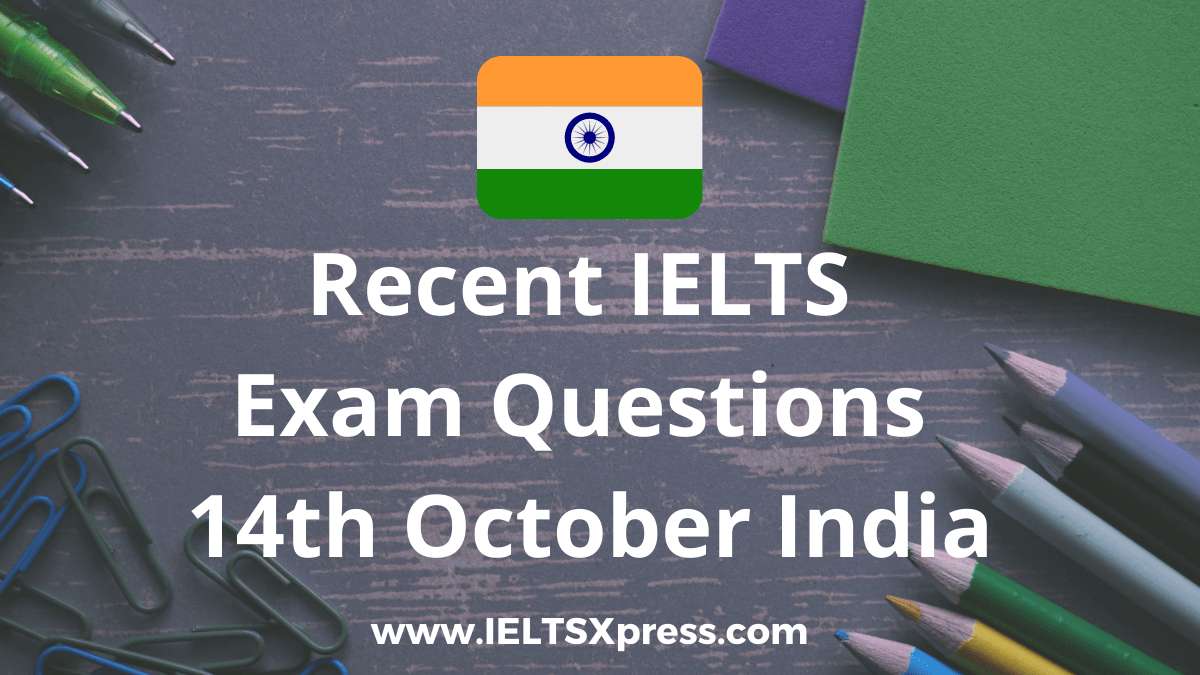 recent ielts exam 14 October 2021 India answers listening reading writing morning evening slot