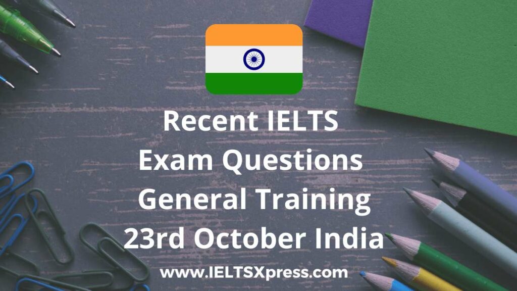 recent ielts exam 23 October 2021 general training India answers