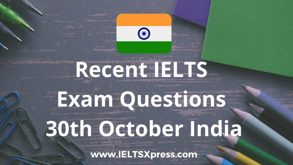recent ielts exam 30 October 2021 India answers listening reading writing morning evening slot