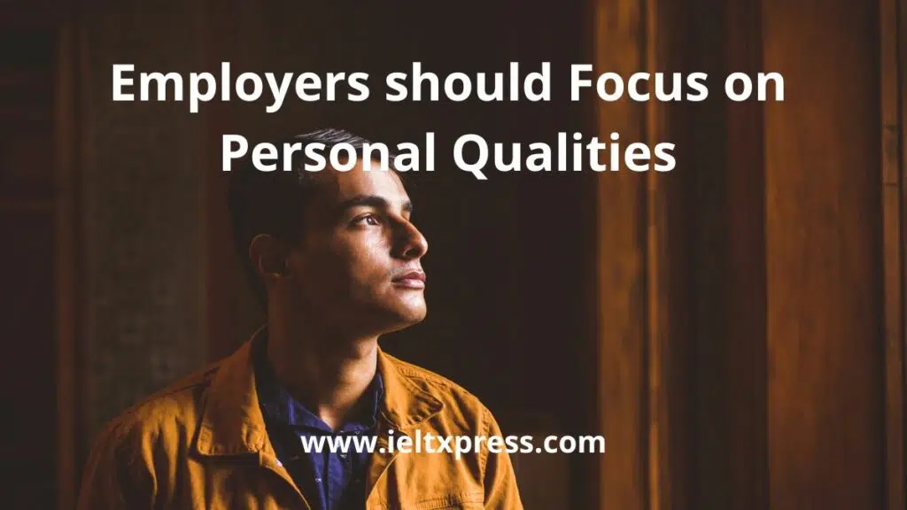 Employers Should Focus On Personal Qualities Ielts Essay