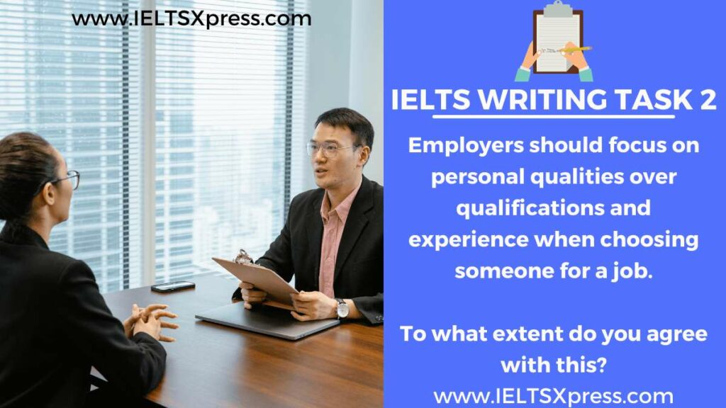 Employers should focus on personal qualities over qualifications and experience when choosing someone for a job To what extent do you agree with this ielts essay