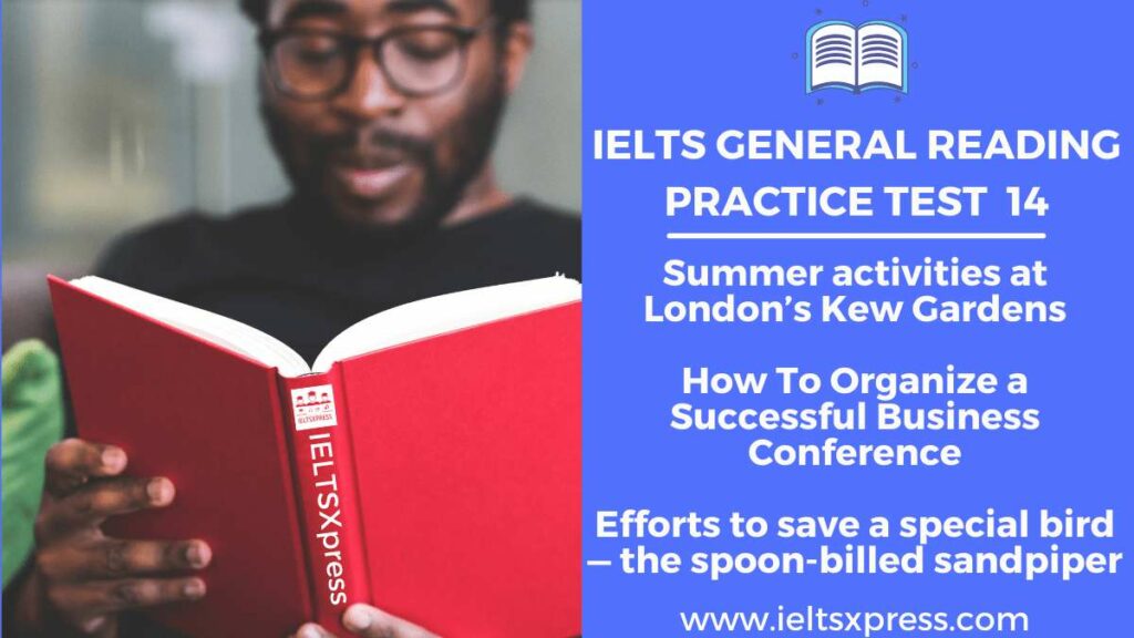 IELTS General Reading Practice Test Summer activities at London's Kew Gardens How To Organize a Successful Business Conference Efforts to save a special bird — the spoon-billed sandpiper