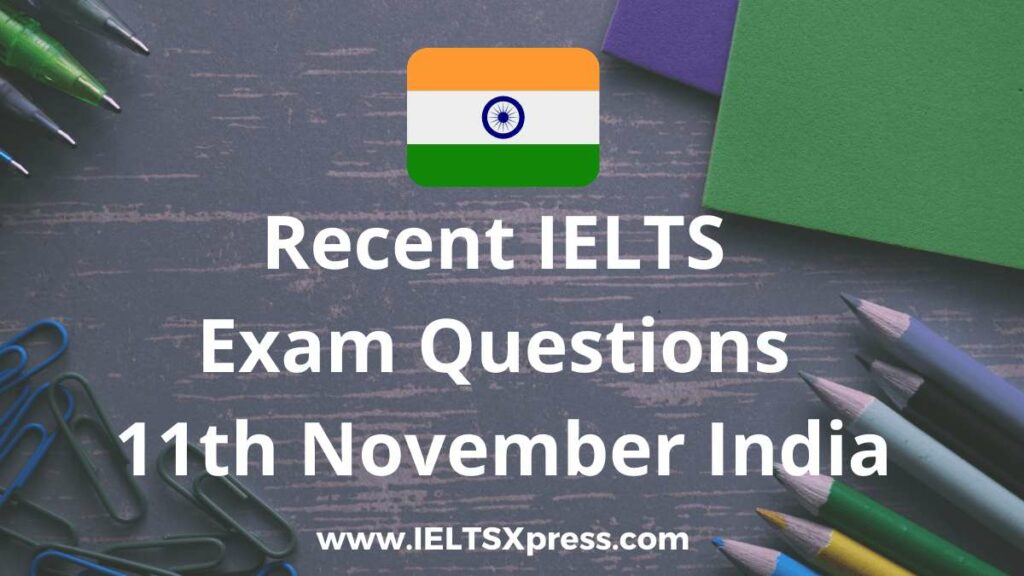 recent ielts exam 11 November 2021 India answers listening reading writing morning evening slot
