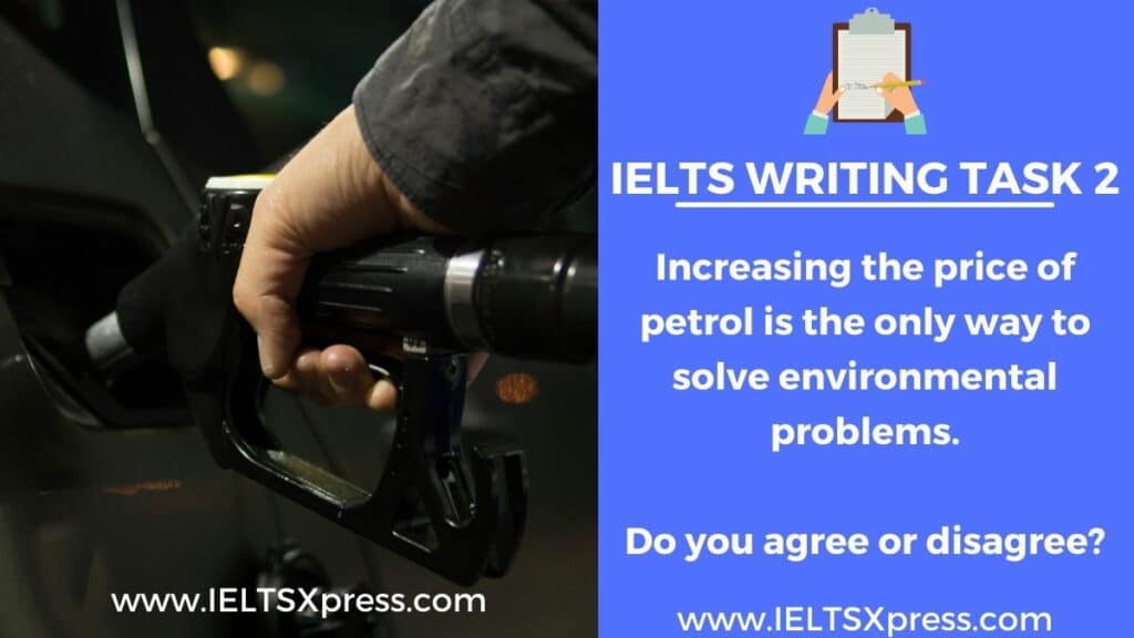 Increasing the price of petrol is the only way to solve environmental problems ielts essay