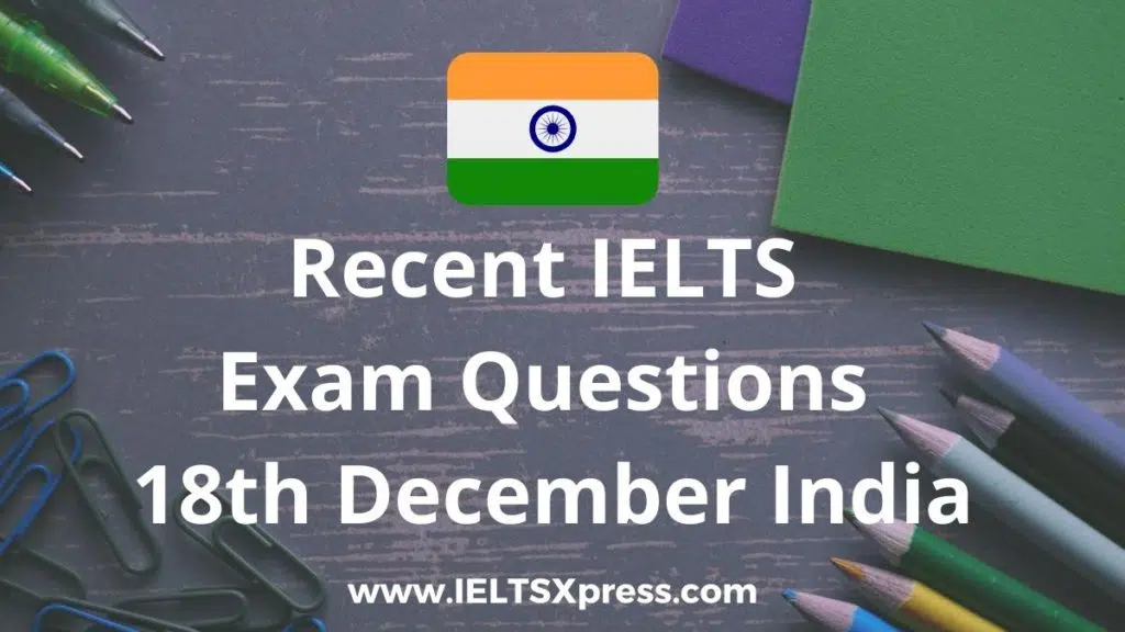 Recent Ielts Exam 18 December 2021 India