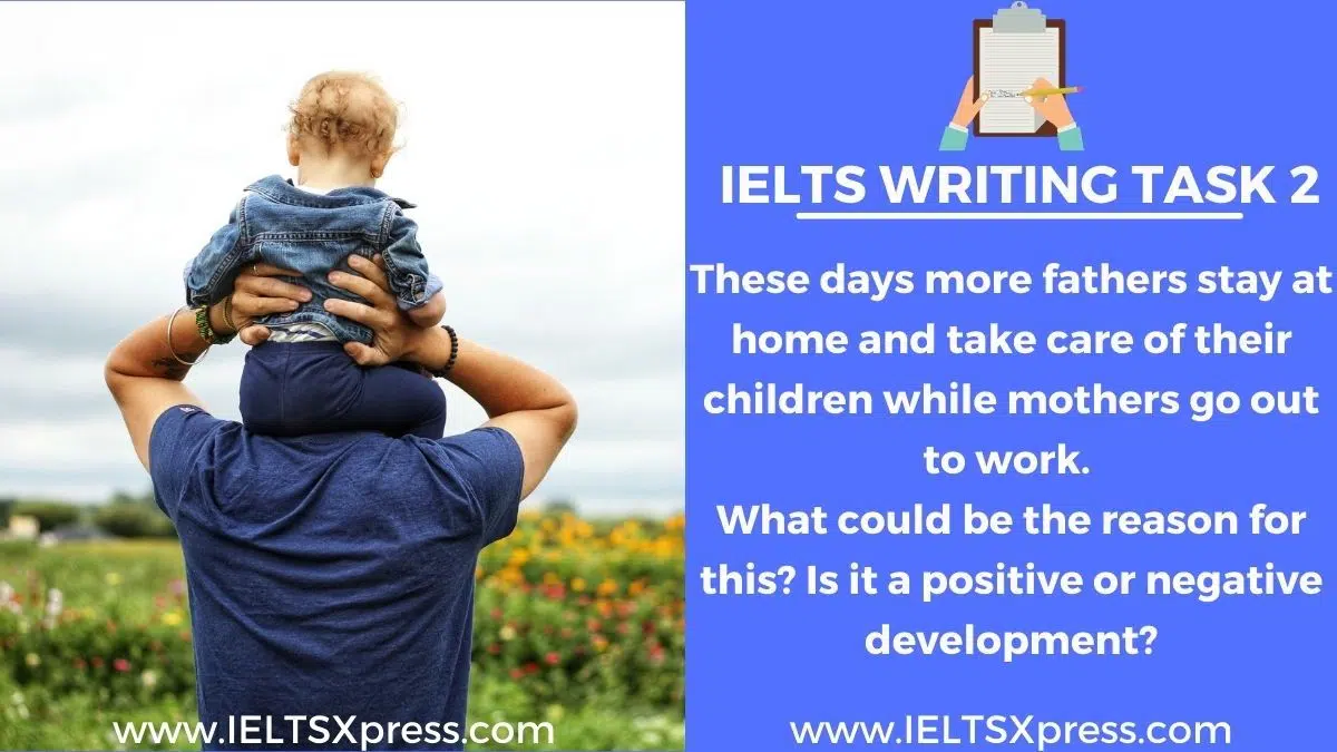 These Days More Fathers Stay At Home Ielts Essay 2 Question Type