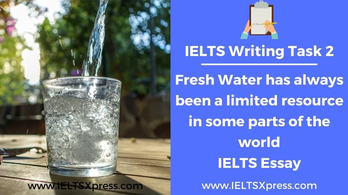 Fresh Water Has Always Been A Limited Resource In Some Parts Of The World Ielts Essay