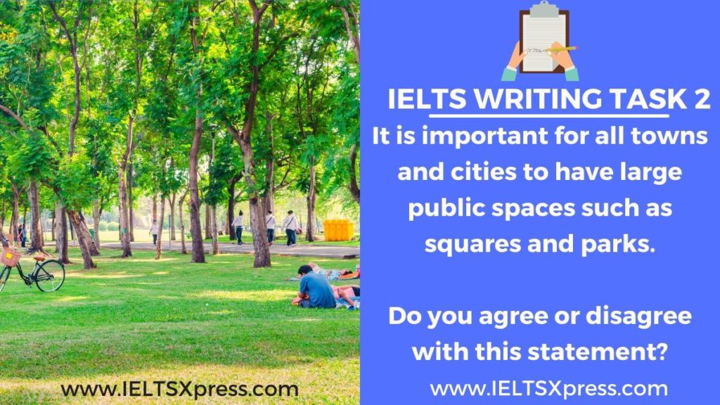 It is important for all towns and cities to have large public spaces IELTS Essay