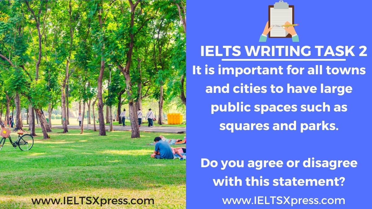 It is important for all towns and cities to have large public spaces IELTS Essay