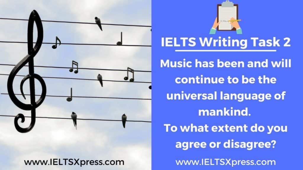 Music has been and will continue to be the universal language of mankind ielts essay