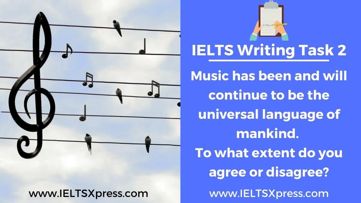 Music Has Been And Will Continue To Be The Universal Language Of Mankind Ielts Essay