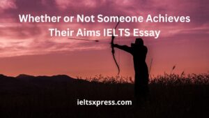 Whether or Not Someone Achieves Their Aims IELTS Essay