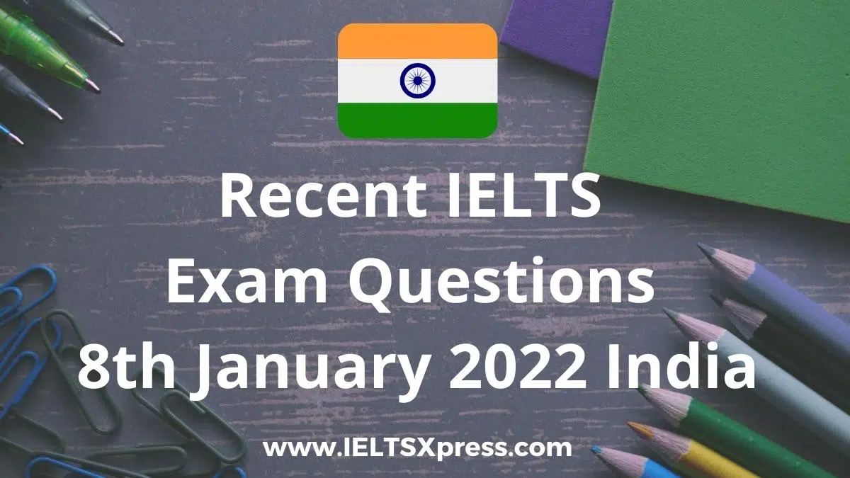 Recent Ielts Exam 8 January 2022 India