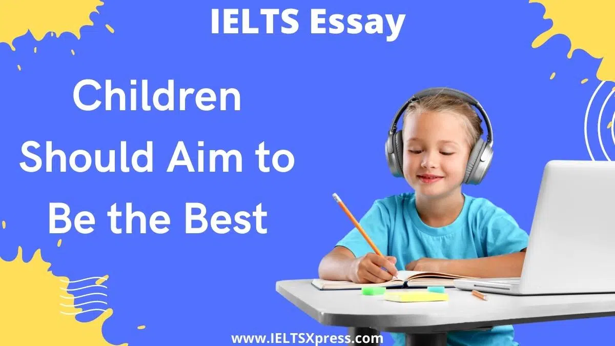 Children Should Aim To Be The Best Ielts Essay