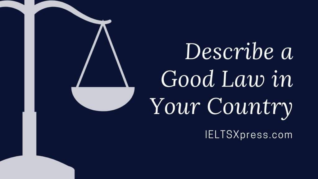 Describe a good law in your country IELTS Speaking Cue Card Topic